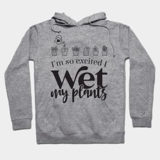 I Wet My Plants Hoodie